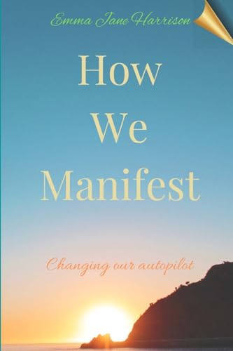 How We Manifest: Changing Our Autopilot