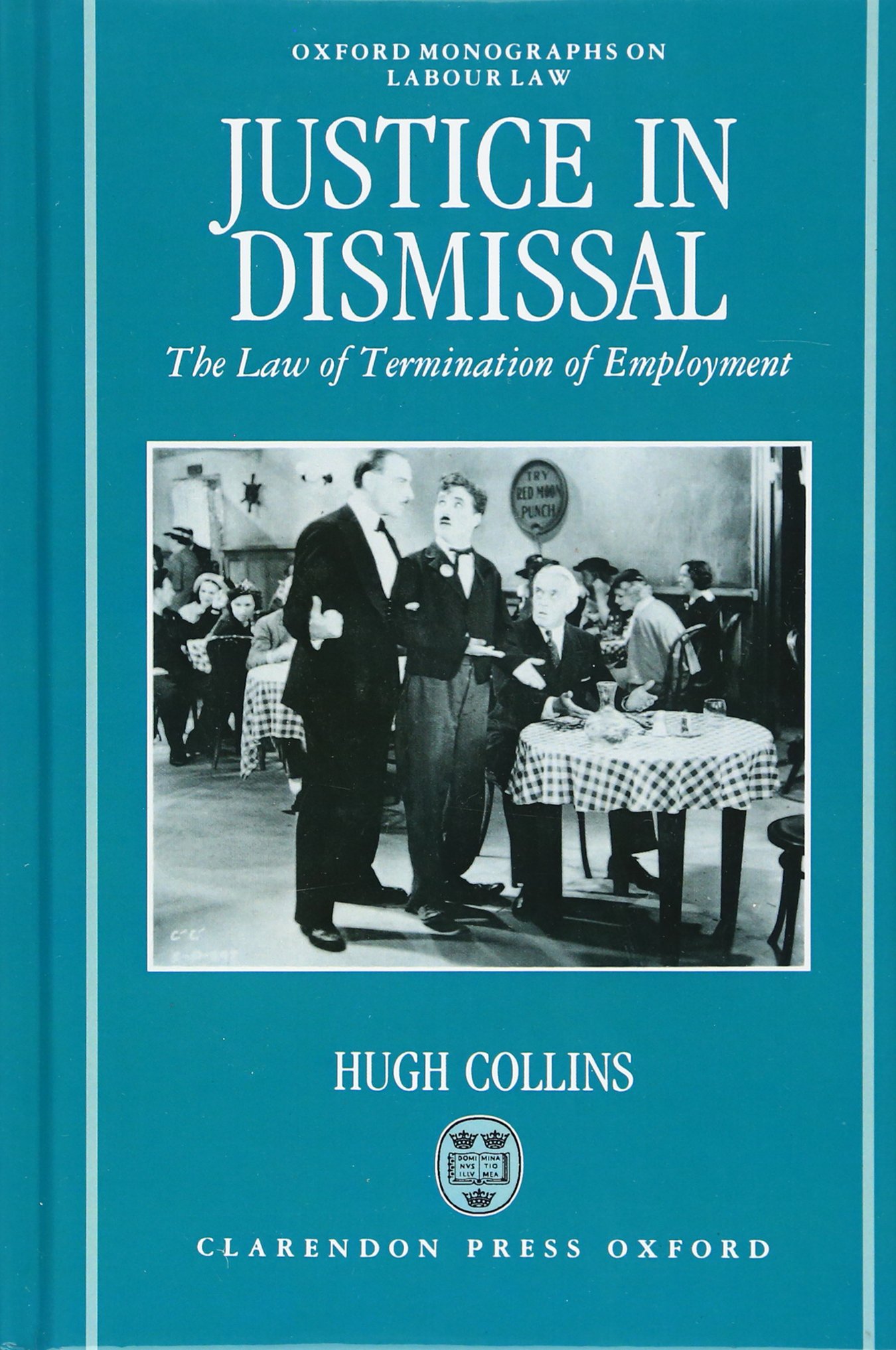 JUSTICE IN DISMISSAL OLL C: The Law of Termination of Employment (Oxford Monographs on Labour Law)