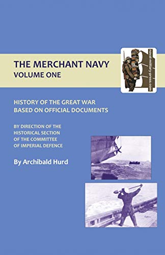 History Of The Great War. The Merchant Navy Volume I: History Of The Great War. The Merchant Navy Volume I