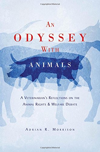 An Odyssey with Animals: A Veterinarian's Reflections on the Animal Rights & Welfare Debate