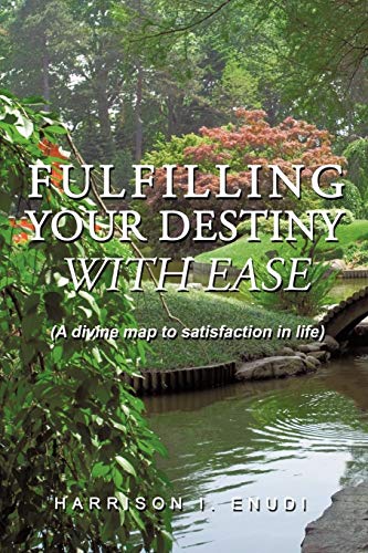 Fulfilling Your Destiny with Ease: (A divine map to satisfaction in life)