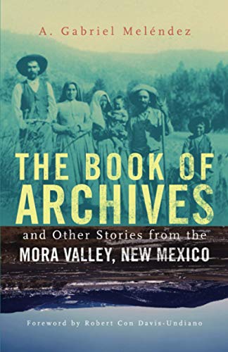 The Book of Archives and Other Stories from the Mora Valley, New Mexico (Chicana & Chicano Visions of the Americas, Band 18)