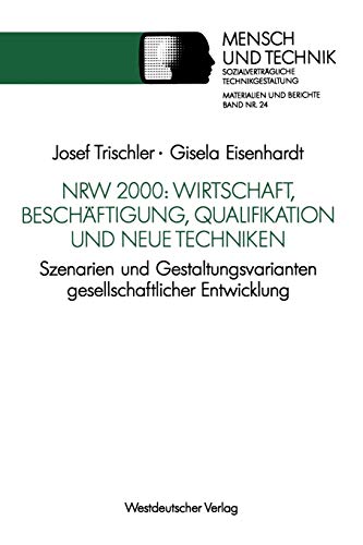 Nrw 2000: Wirtschaft, Beschäftigung, Qualifikation Und Neue Techniken: Szenarien Und Gestaltungsvarianten Gesellschaftlicher Entwicklung . . . ... Technikgestaltung, Materialien und Berichte)