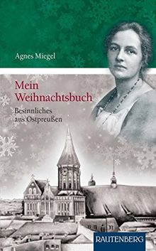 Mein Weihnachtsbuch - Besinnliches aus OSTPREUSSEN - Rautenberg Verlag (Rautenberg - Erzählungen/Anthologien)