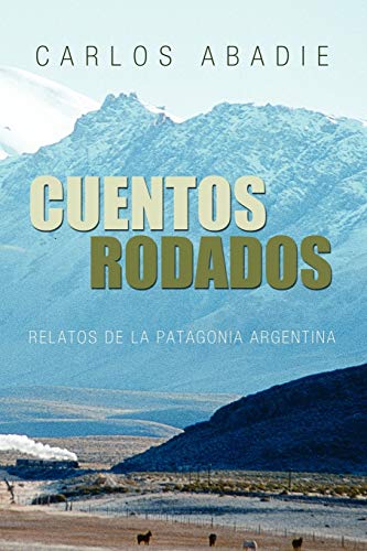 CUENTOS RODADOS: RELATOS DE LA PATAGONIA ARGENTINA