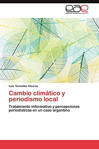 Cambio climático y periodismo local: Tratamiento informativo y percepciones periodísticas en un caso argentino