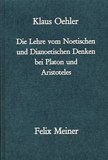 Die Lehre vom Noetischen und Dianoetischen Denken bei Platon und Aristoteles: Ein Beitrag zur Erforschung der Geschichte des Bewusstseinsproblems in der Antike