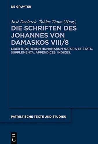 Johannes von Damaskos: Die Schriften. Sacra (spuria): Liber II (De rerum humanarum natura et statu): Supplementa, Appendices, Indices (Patristische Texte und Studien, Band 78)