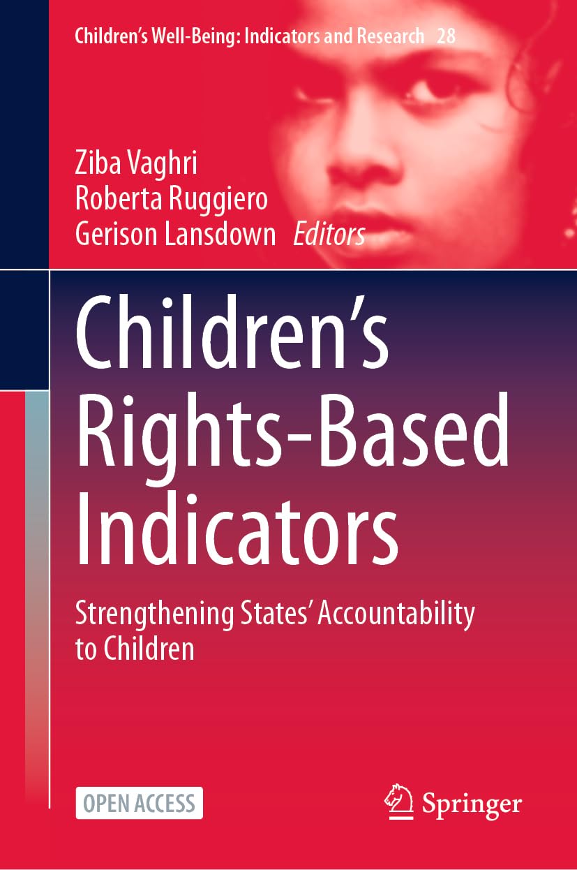 Children’s Rights-Based Indicators: Strengthening States’ Accountability to Children (Children’s Well-Being: Indicators and Research, 28, Band 28)