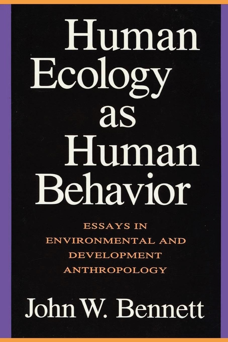 Human Ecology as Human Behavior: Essays in Environmental and Developmental Anthropology