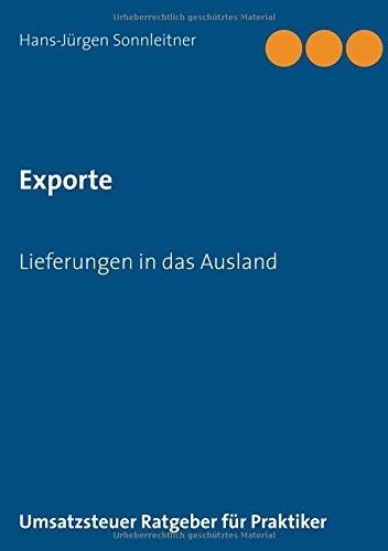 Exporte Lieferungen in das Ausland (Umsatzsteuer Ratgeber für Praktiker)