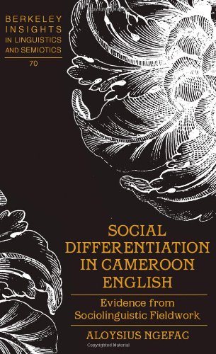 Social Differentiation in Cameroon English: Evidence from Sociolinguistic Fieldwork (Berkeley Insights in Linguistics and Semiotics)