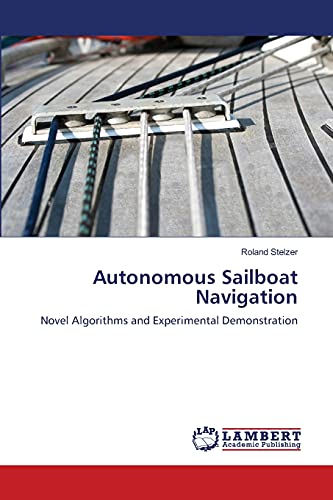 Autonomous Sailboat Navigation: Novel Algorithms and Experimental Demonstration