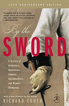 By the Sword: A History of Gladiators, Musketeers, Samurai, Swashbucklers, and Olympic Champions; 10th anniversary edition (Modern Library Paperbacks)
