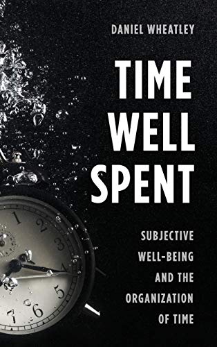 Time Well Spent: Subjective Well-Being and the Organization of Time