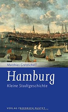 Hamburg: Kleine Stadtgeschichte (Kleine Stadtgeschichten)