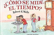 Cómo se mide el tiempo (LIBROS DE ROBERT E. WELLS)