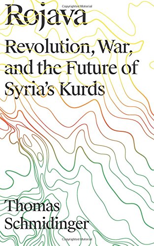 Thomas Schmidinger Rojava, Revolution, War And The Future Of Syria's Kurds