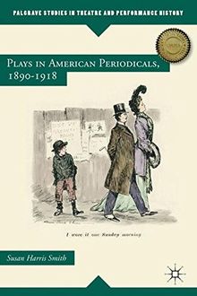 Plays in American Periodicals, 1890-1918 (Palgrave Studies in Theatre and Performance History)