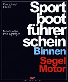 Sportbootführerschein Binnen. Segel, Motor. Mit offiziellen Prüfungsfragen
