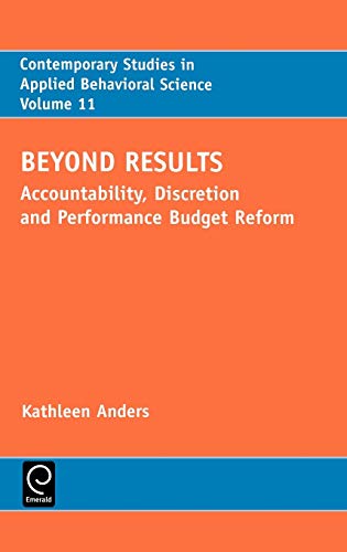 Beyond Results: Accountability, Discretion Performance Budget Re: Accountability, Discretion Performance Budget Reform (Studies in the Development of ... IN APPLIED BEHAVIORAL SCIENCE, Band 11)