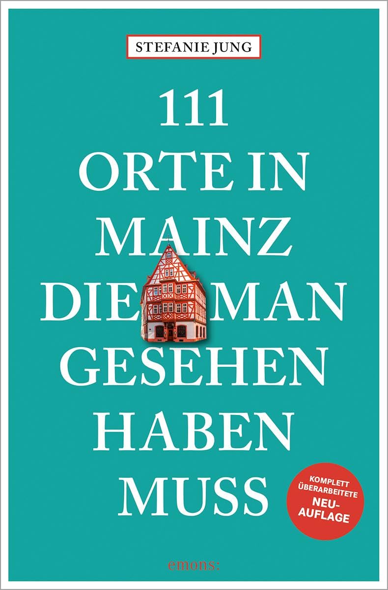 111 Orte in Mainz, die man gesehen haben muss: Reiseführer, komplett überarbeitete Neuauflage