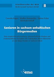 Senioren in sachsen-anhaltischen Bürgermedien: Eine empirische Untersuchung,wissenschaftliche Analyse und medienpolitische Evaluation der ... in Sachsen-Anhalt (Schriftenreihe der MSA)