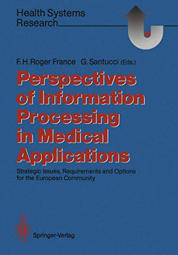 Perspectives of Information Processing in Medical Applications: Strategic Issues, Requirements and Options for the European Community (Health Systems Research)