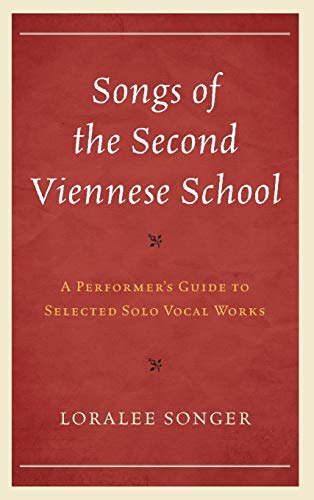 Songs of the Second Viennese School: A Performer's Guide to Selected Solo Vocal Works