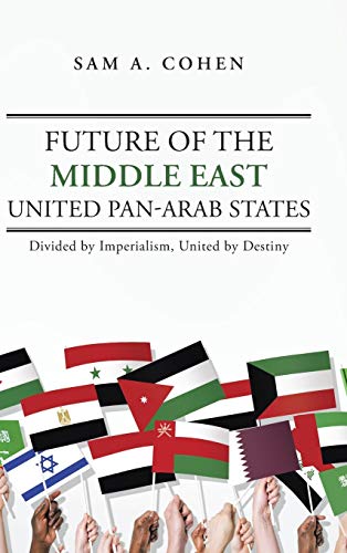 Future of the Middle East - United Pan-Arab States: Divided by Imperialism, United by Destiny