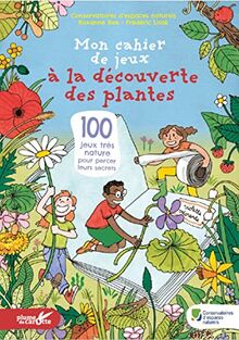 Mon cahier de jeux à la découverte des plantes : 100 jeux très nature pour percer leurs secrets