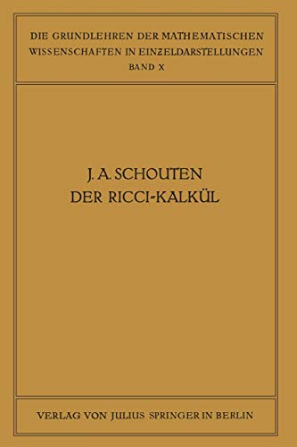 Der Ricci-Kalkül: Eine Einführung In Die Neueren Methoden Und Probleme Der Mehrdimensionalen Differentialgeometrie (Grundlehren Der Mathematischen ... mathematischen Wissenschaften, 10, Band 10)