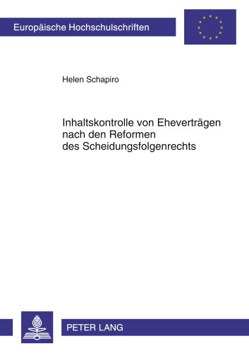 Inhaltskontrolle von Eheverträgen nach den Reformen des Scheidungsfolgenrechts (Europäische Hochschulschriften / European University Studies / Publications Universitaires Européennes)