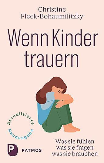 Wenn Kinder trauern: Was sie fühlen - was sie fragen - was sie brauchen.