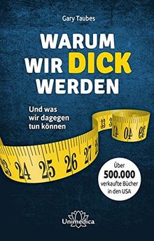 Warum wir dick werden: Und was wir dagegen tun können