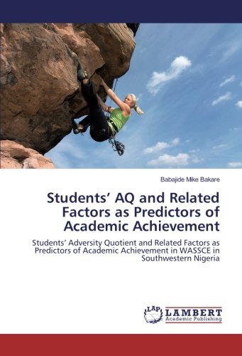 Students’ AQ and Related Factors as Predictors of Academic Achievement: Students’ Adversity Quotient and Related Factors as Predictors of Academic Achievement in WASSCE in Southwestern Nigeria