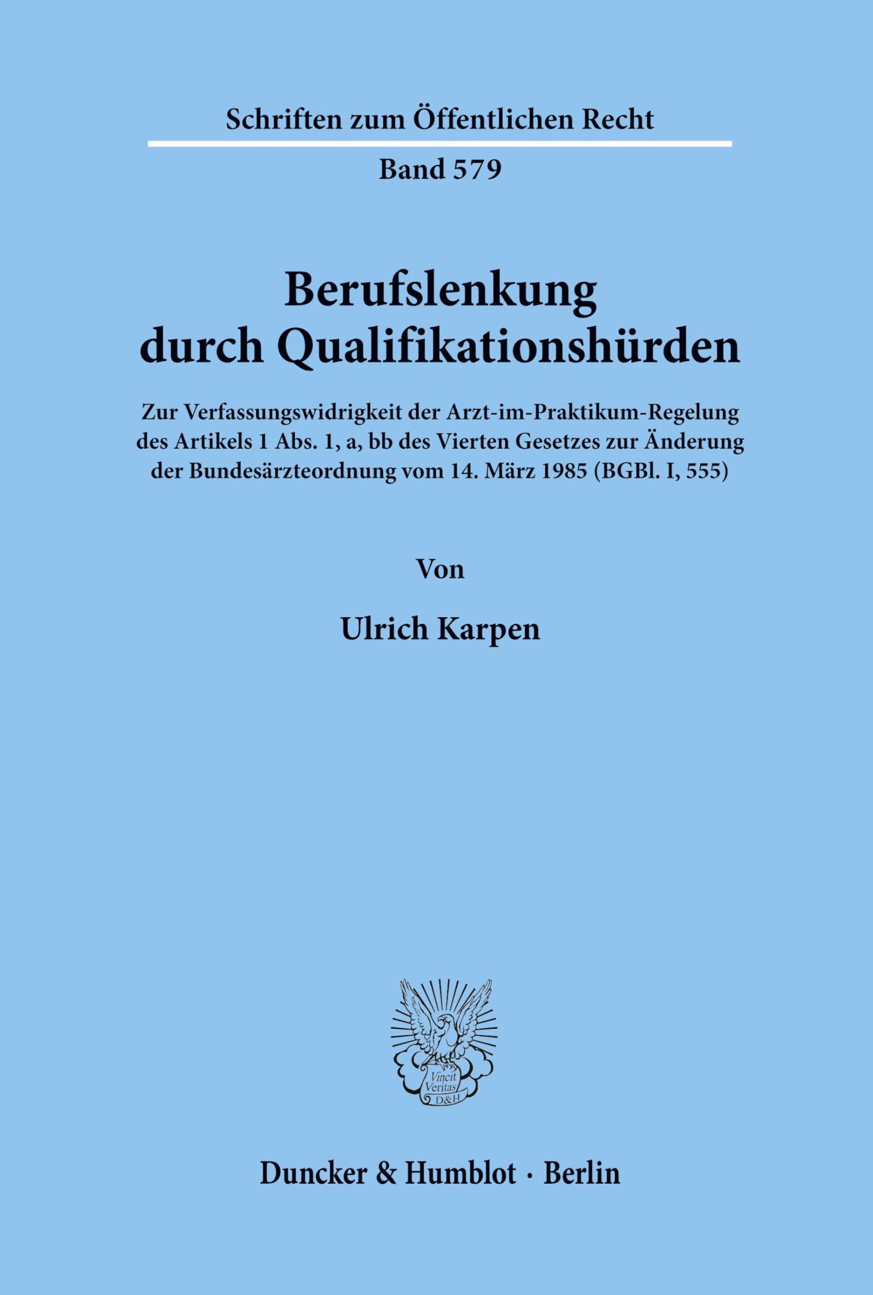 Berufslenkung durch Qualifikationshürden.: Zur Verfassungswidrigkeit der Arzt-im-Praktikum-Regelung des Artikels 1 Abs. 1, a, bb des Vierten Gesetzes ... (Schriften zum Öffentlichen Recht, Band 579)