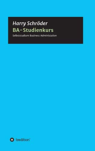 BA-Studienkurs: Selbststudium Betriebswirtschaft für Business, Beruf und Fortbildung