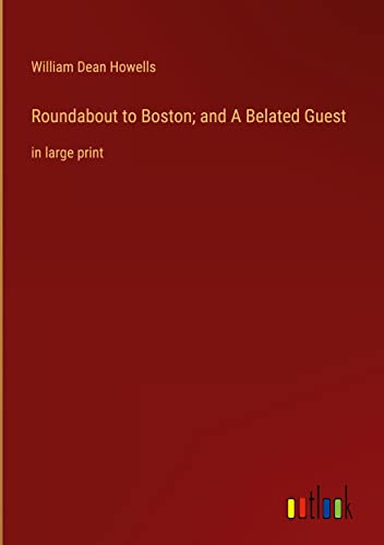 Roundabout to Boston; and A Belated Guest: in large print