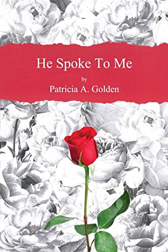 Golden, Patricia A. He Spoke To Me