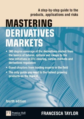 Francesca Taylor Mastering Derivatives Markets, A Step-by-Step Guide To The Products, Applications And Risks (The Mastering Series)
