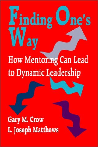Finding One′s Way: How Mentoring Can Lead to Dynamic Leadership (Practical Skills for Counselors)