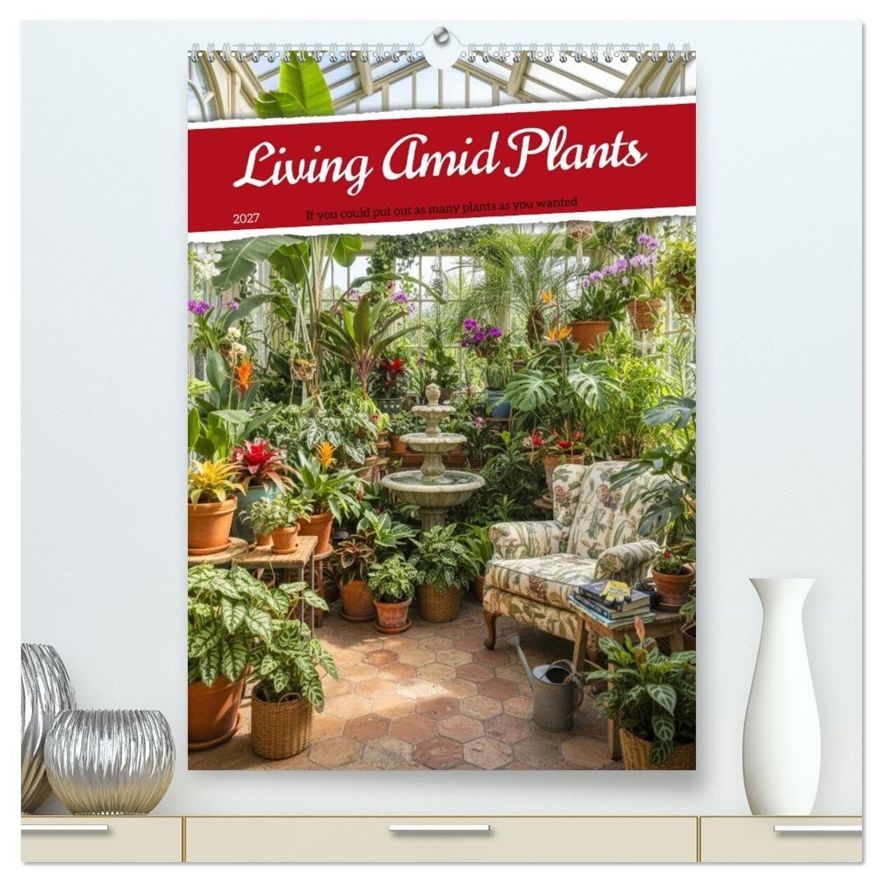 Living Amid Plants (High Quality Premium Wall Calendar 2027 DIN A2 portrait),CALVENDO 12 Month Wall Calendar