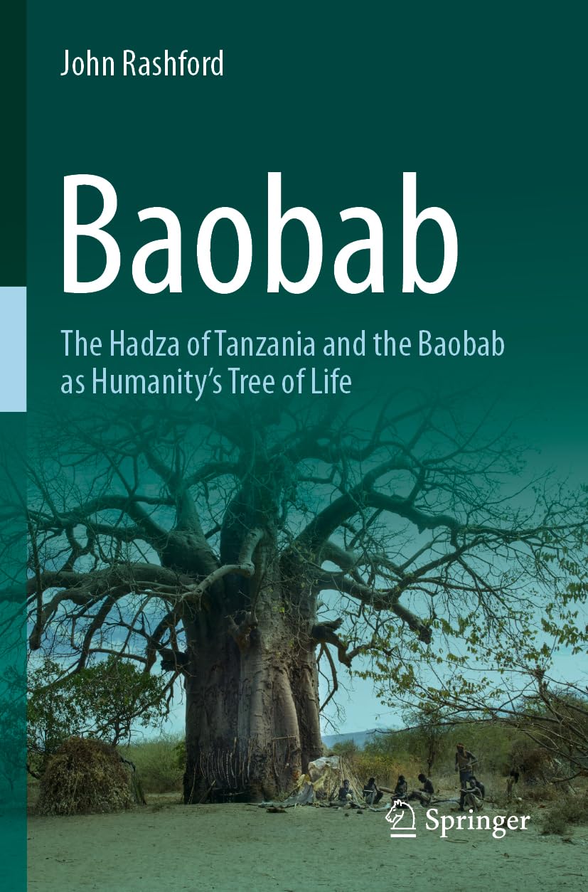 John Rashford Baobab, The Hadza Of Tanzania And The Baobab As Humanity's Tree Of Life