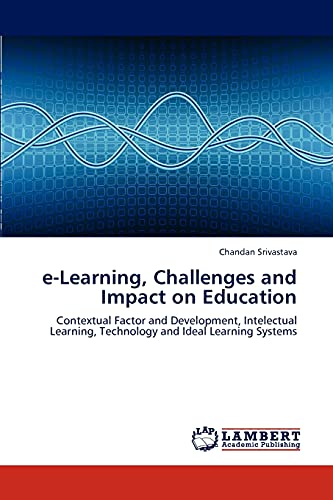 e-Learning, Challenges and Impact on Education: Contextual Factor and Development, Intelectual Learning, Technology and Ideal Learning Systems