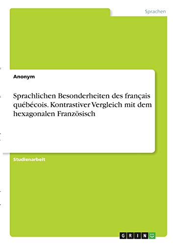Sprachlichen Besonderheiten des français québécois. Kontrastiver Vergleich mit dem hexagonalen Französisch