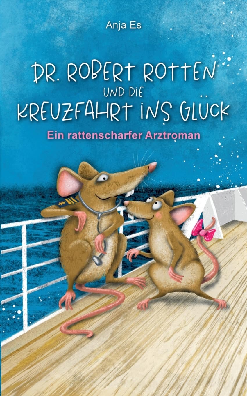 Dr. Robert Rotten und die Kreuzfahrt ins Glück: Ein rattenscharfer Arztroman