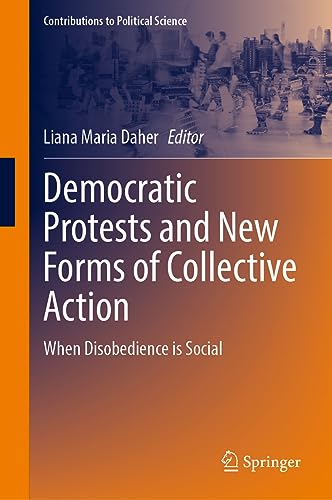 Democratic Protests and New Forms of Collective Action: When Disobedience is Social (Contributions to Political Science)