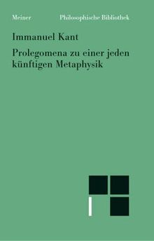 Philosophische Bibliothek, Bd.40, Prolegomena zu einer jeden künftigen Metaphysik, die als Wissenschaft wird auftreten können