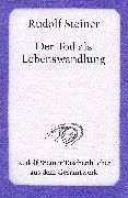 Der Tod als Lebenswandlung: Sieben Vorträge gehalten in verschiedenen Städten zwischen dem 29. November 1917 und 16. Oktober 1918